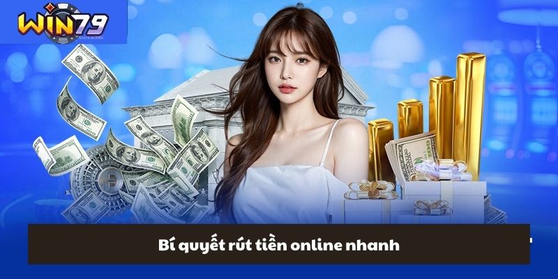 Rút Tiền Win79 - Quy Trình Siêu Tốc Chỉ Trong 3 Phút 3 Bí quyết rút tiền online nhanh