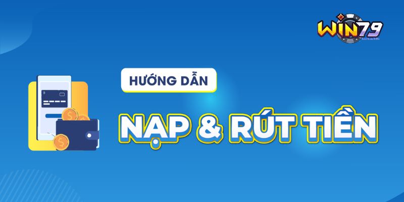 Quy Trình Nạp Tiền Win79 Đơn Giản, Dễ Hiểu Cho Newbie 2 Hướng dẫn nạp tiền nhanh gọn