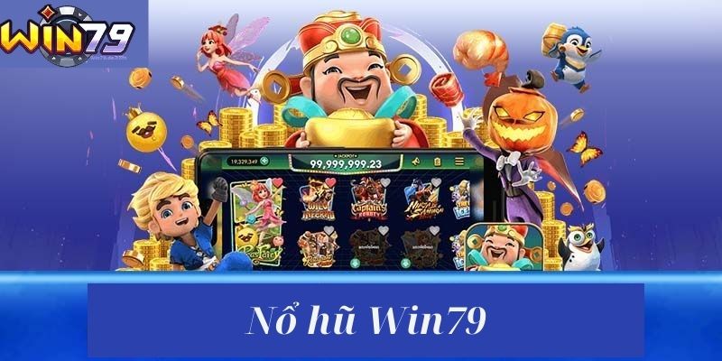 Nổ Hũ Win79 - Chơi Game Hấp Dẫn, Nhận Ngay Tiền Thật 1 Nổ hũ Win79 lôi cuốn nhiều người chơi tham gia