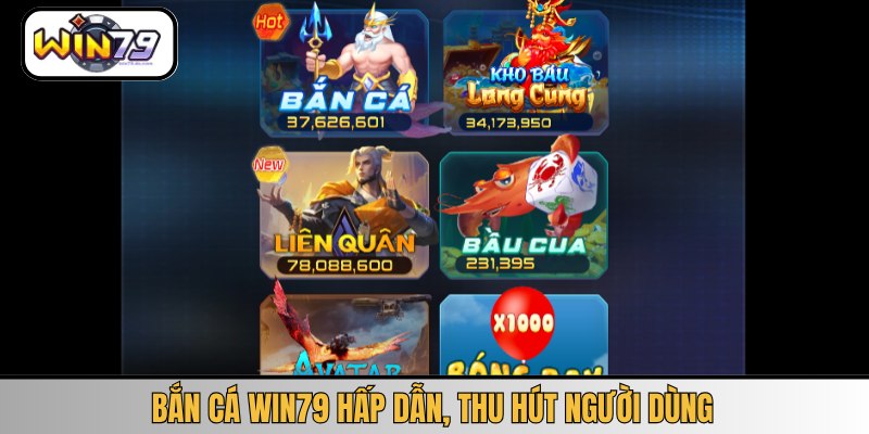 Bắn cá WIN79 hấp dẫn, thu hút người dùng