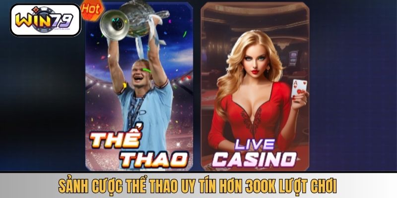 Sảnh cược thể thao uy tín hơn 300k lượt chơi
